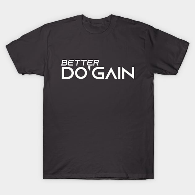 Better Do'gain (White) logo.  For people inspired to build better habits and improve their life. Grab this for yourself or as a gift for another focused on self-improvement. T-Shirt by Do'gain